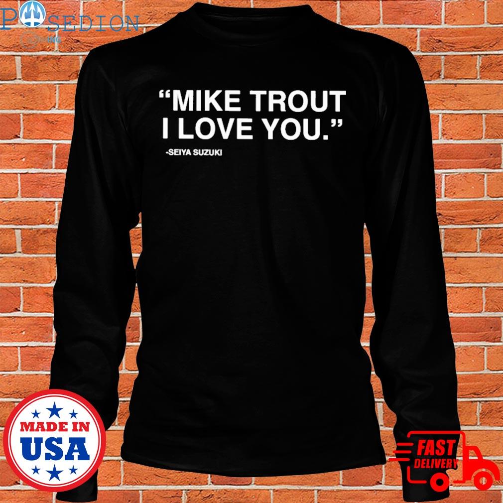 Mike trout I love you seiya suzuki shirt, hoodie, longsleeve tee, sweater