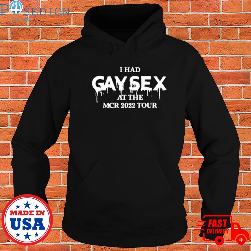 Official I Had Gay Sex At The Mcr 2022 Tour Shirt, hoodie, sweater, long  sleeve and tank top