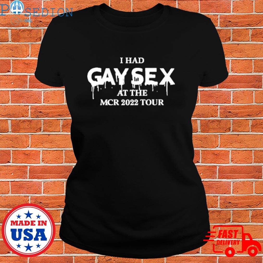 Official I Had Gay Sex At The Mcr 2022 Tour Shirt, hoodie, sweater, long  sleeve and tank top