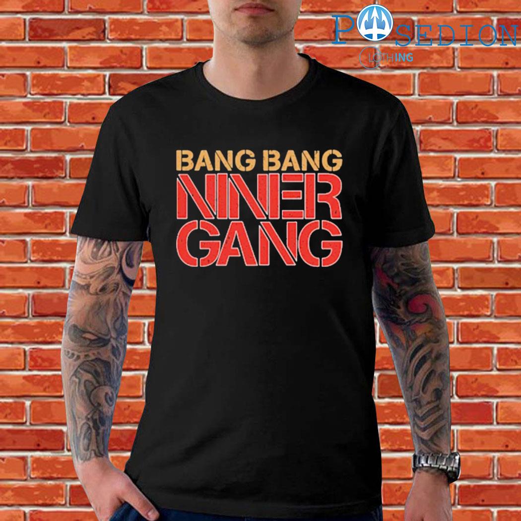 Bang bang niner gang shirt, hoodie, sweater and v-neck t-shirt