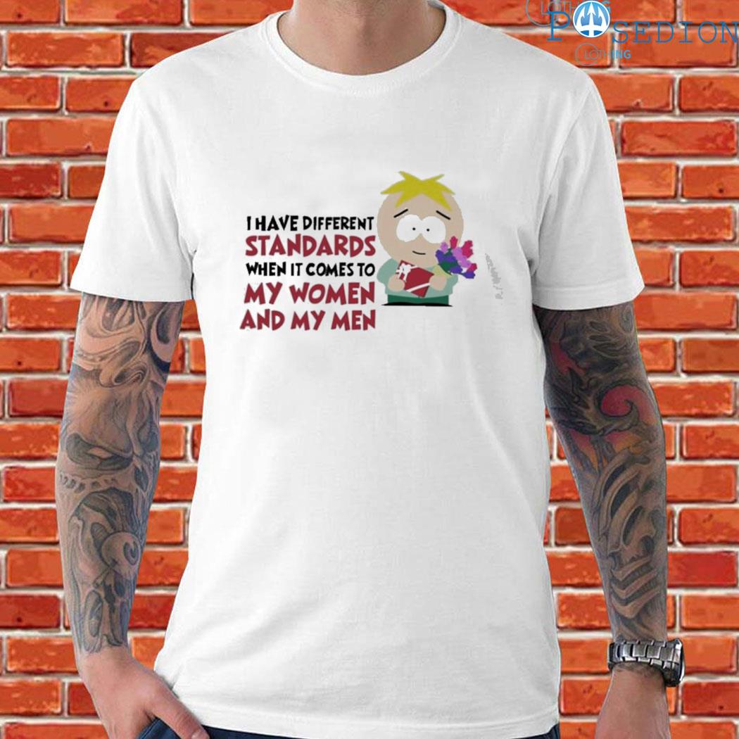 Official I have different standards when it comes to my women and my T-shirt