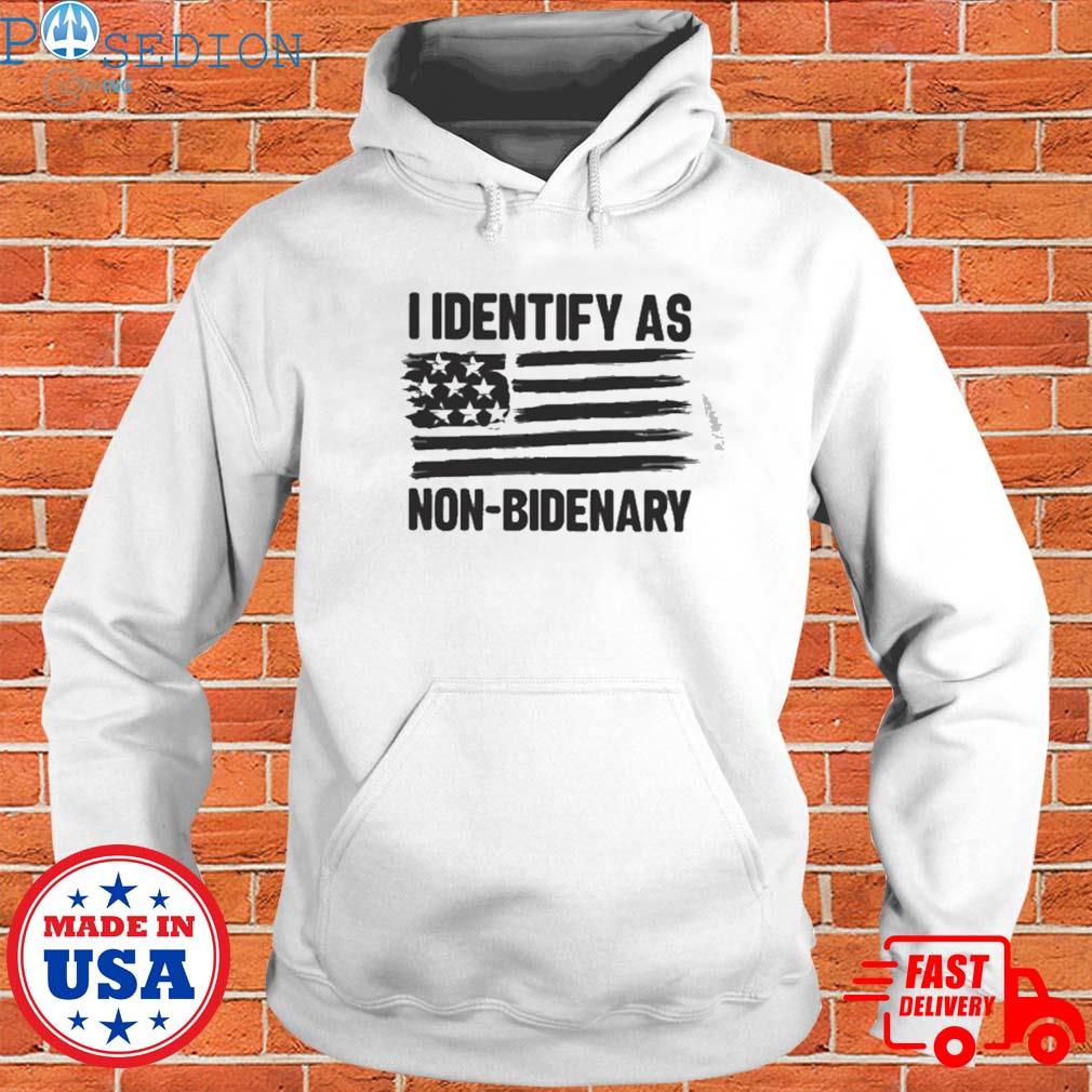 Official I identify as non bidenary flag American T-s Hoodie