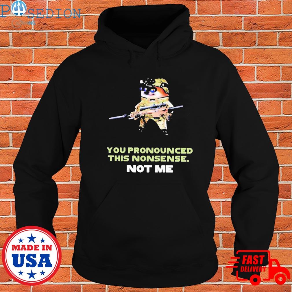 Official You pronounced this nonsense not me T-s Hoodie