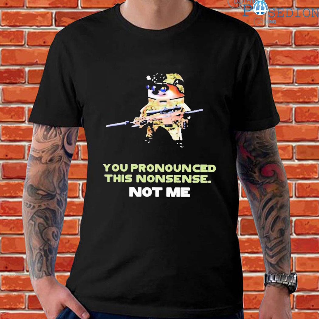 Official You pronounced this nonsense not me T-shirt