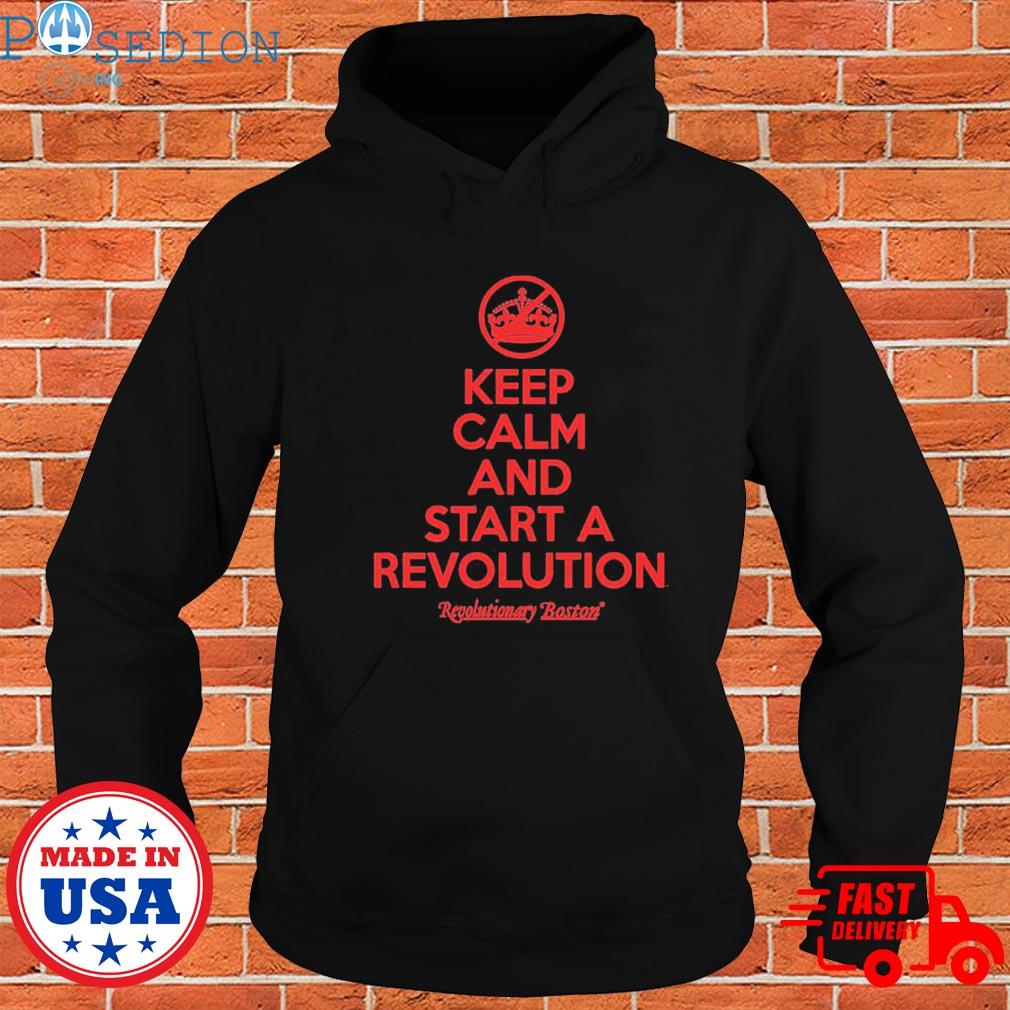 The constitutionalis revolution Boston keep calm and the start the revolution T-s Hoodie