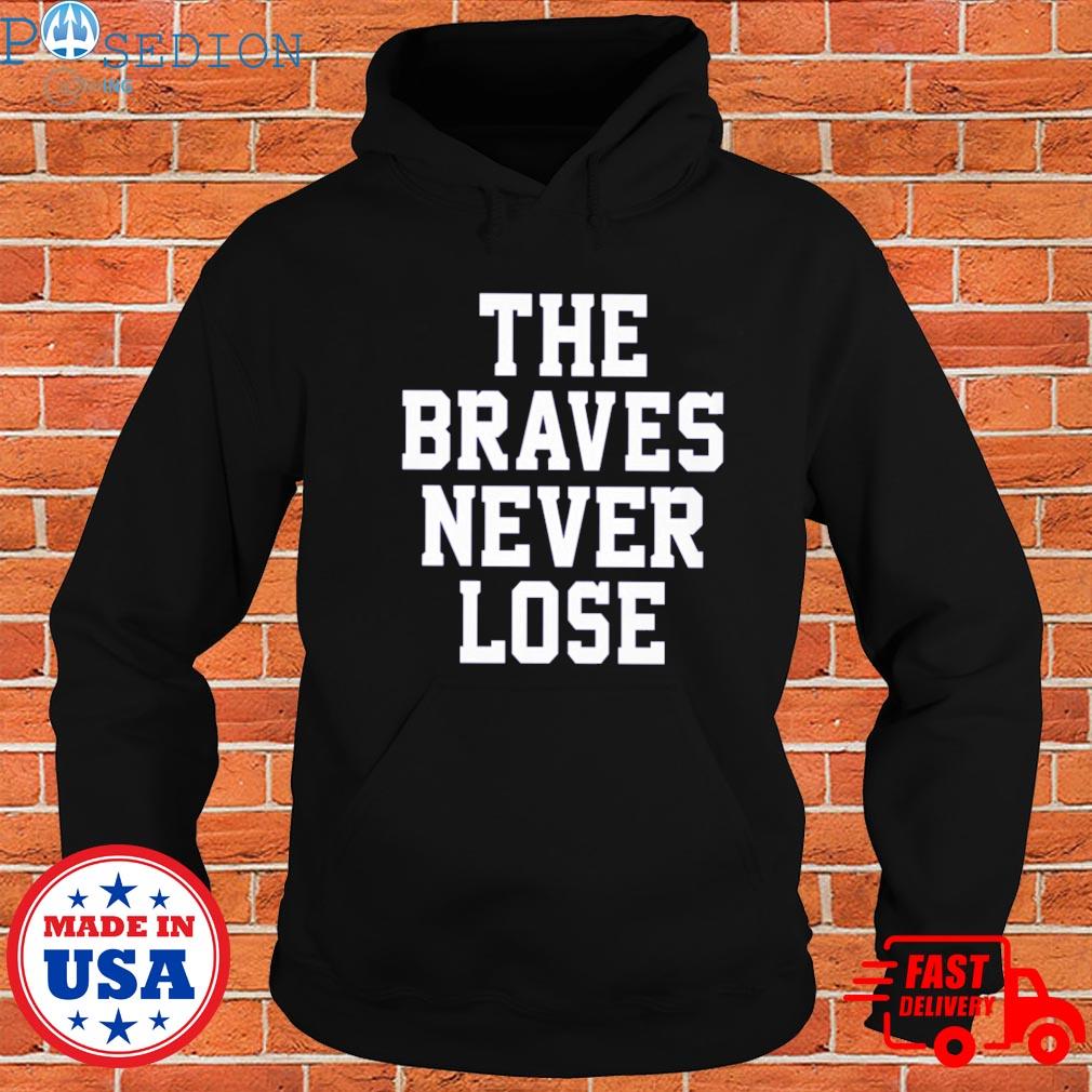 Official The braves never lose T-s Hoodie