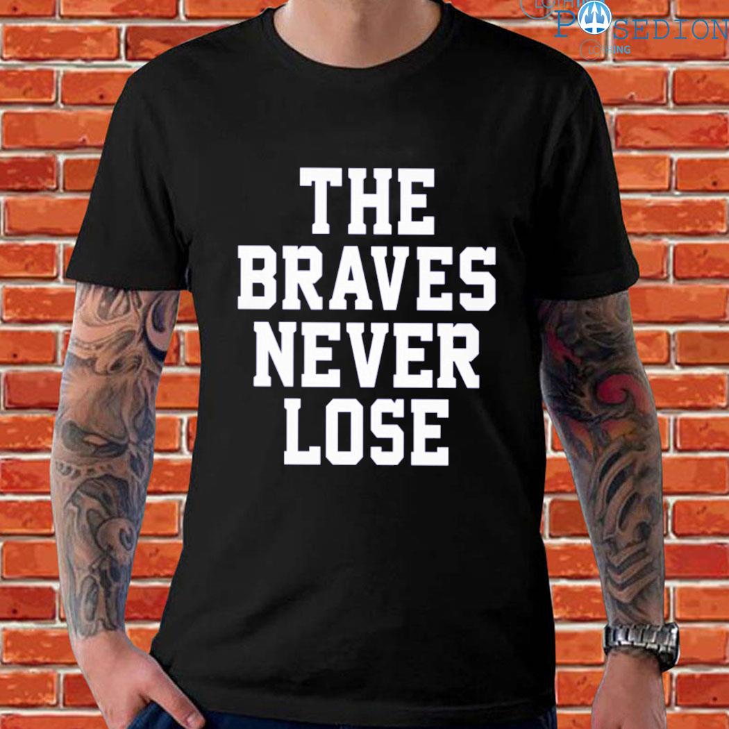 Official The braves never lose T-shirt