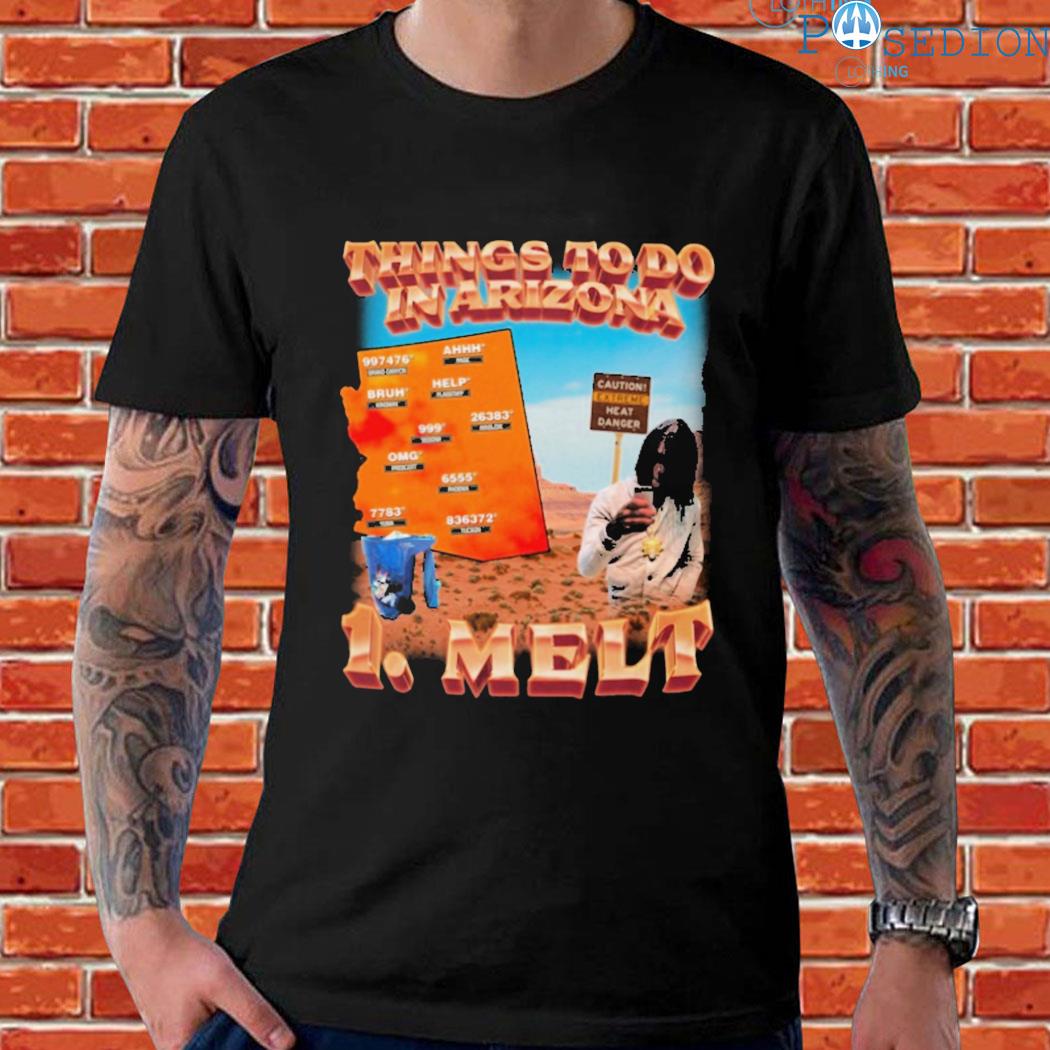 Official Things to do in Arizona 1 melt T-shirt, hoodie, sweater, long  sleeve and tank top