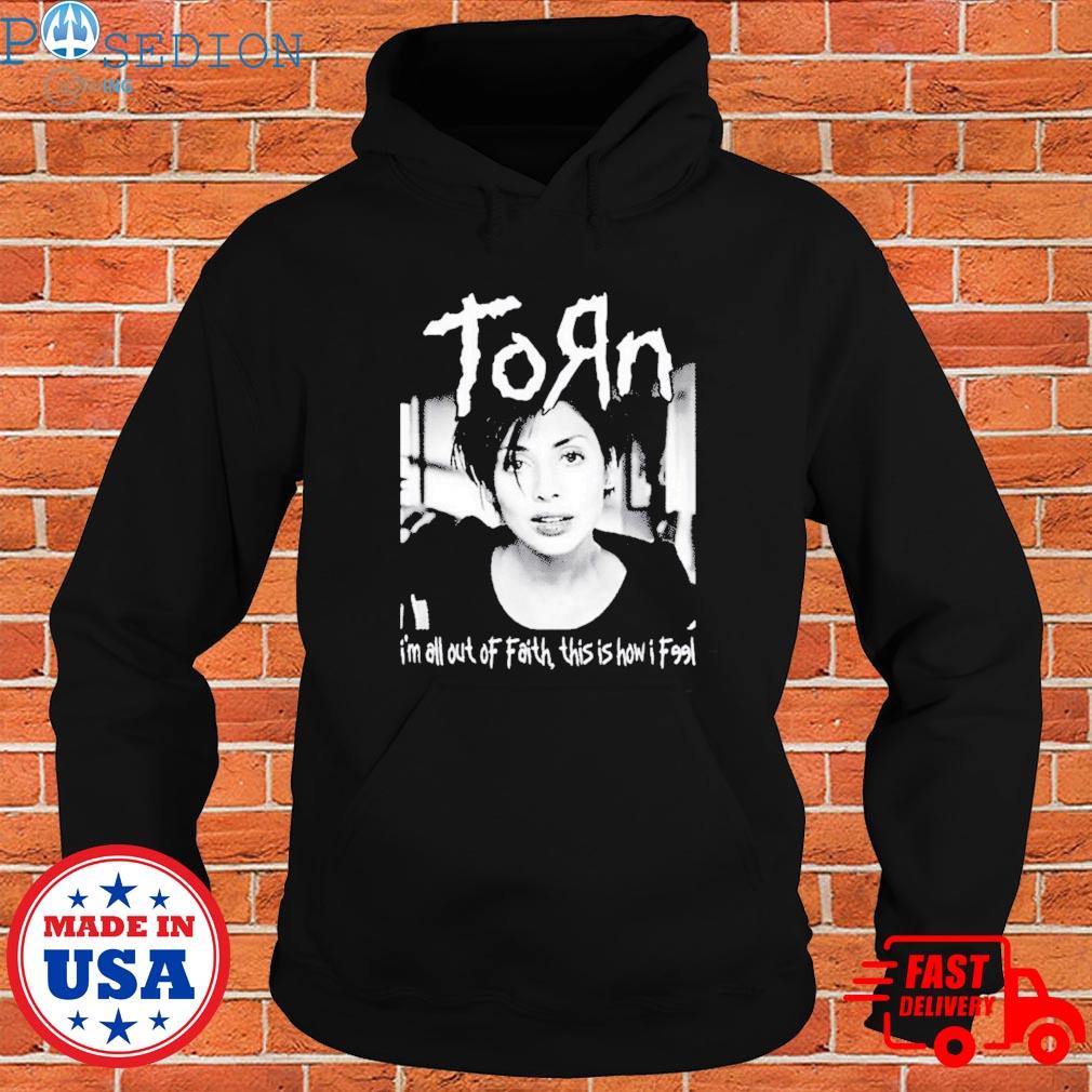 Official Torn I'm all out of faith this is how I feel T-s Hoodie