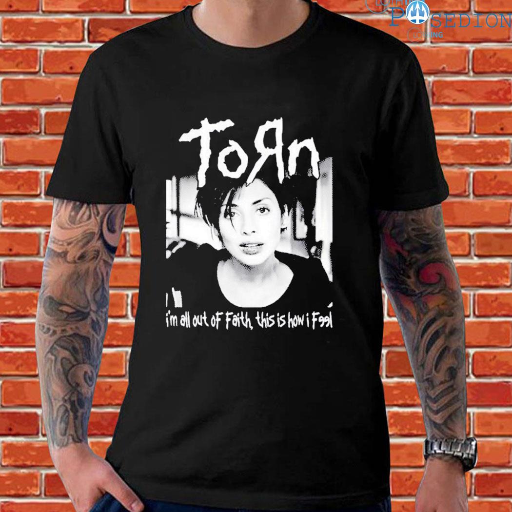 Official Torn I'm all out of faith this is how I feel T-shirt