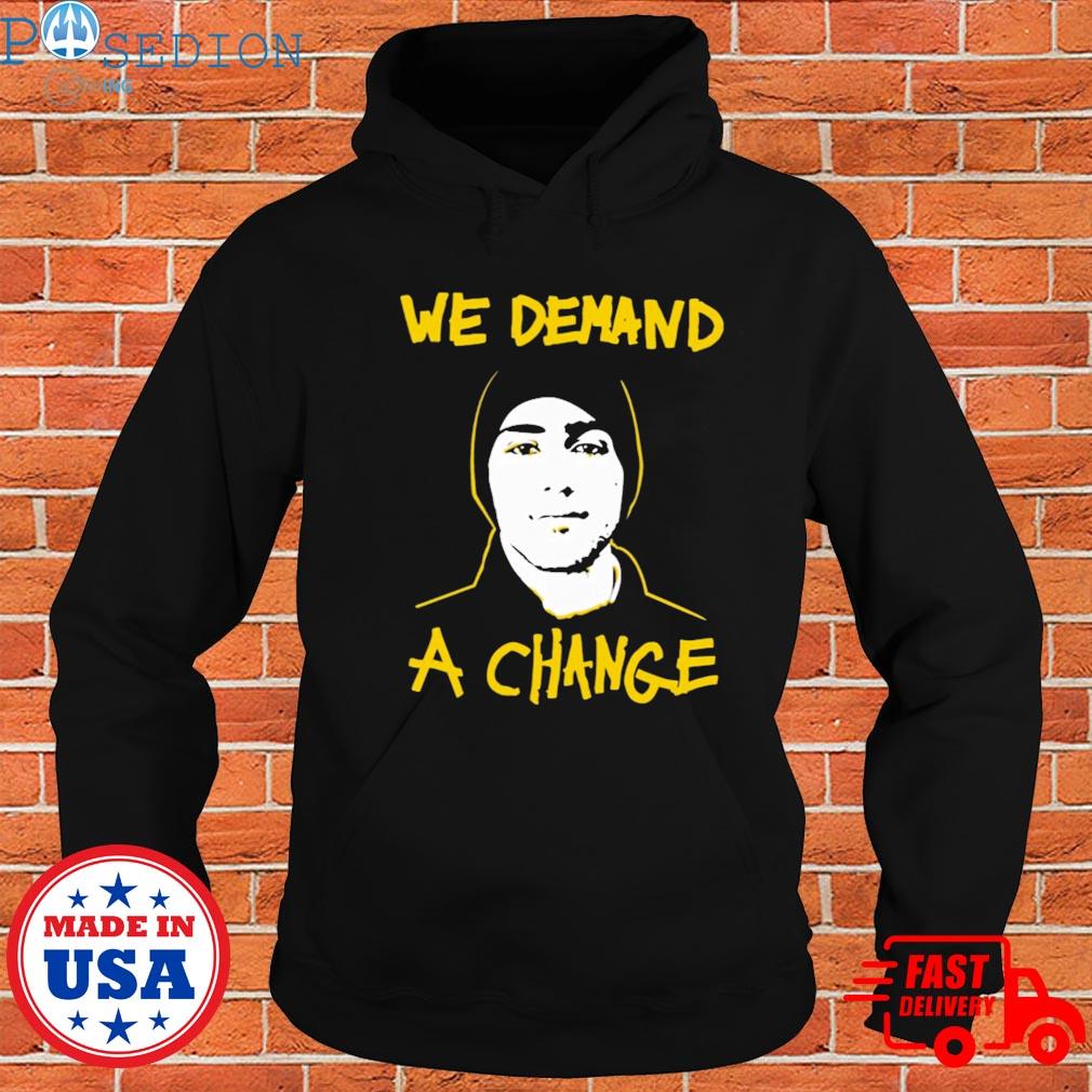 Official we demand a change T-s Hoodie