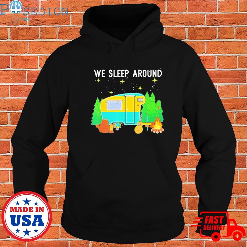 Official We sleep around camping camper T-s Hoodie