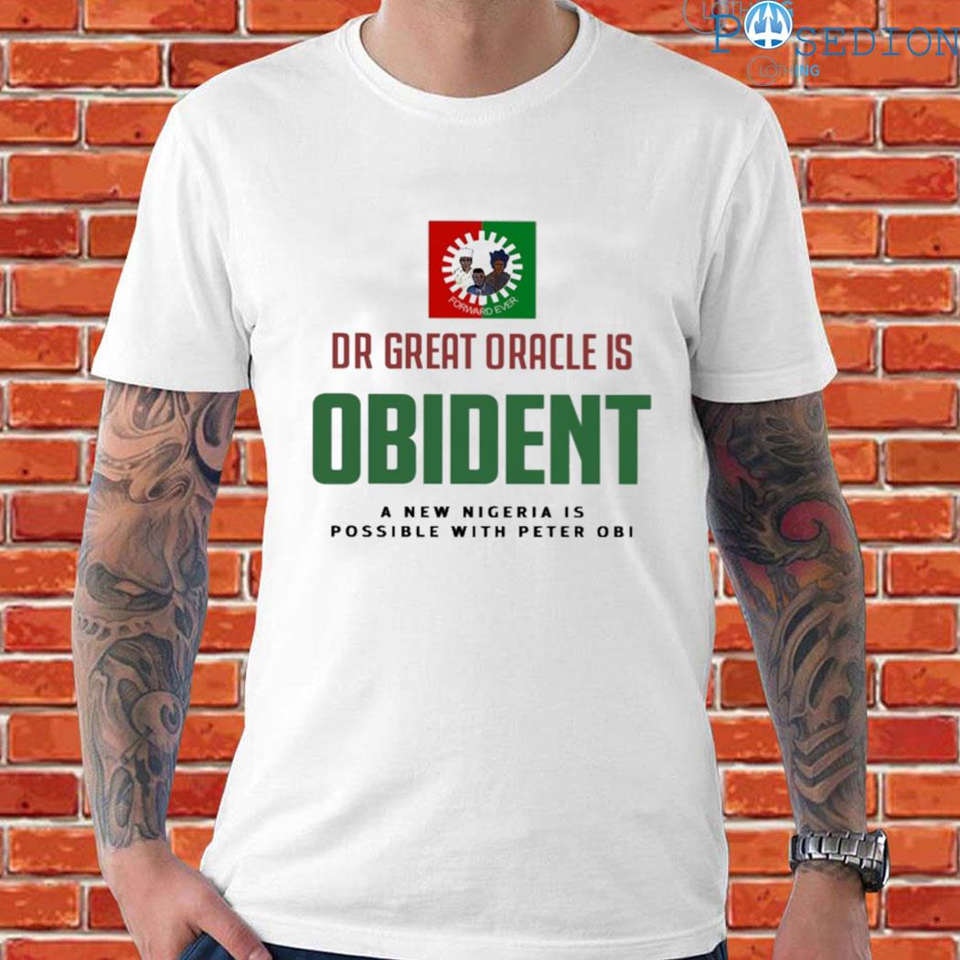 Official Dr great oracle is obedient a new Nigeria is possible with peter obI formard ever logo T-shirt