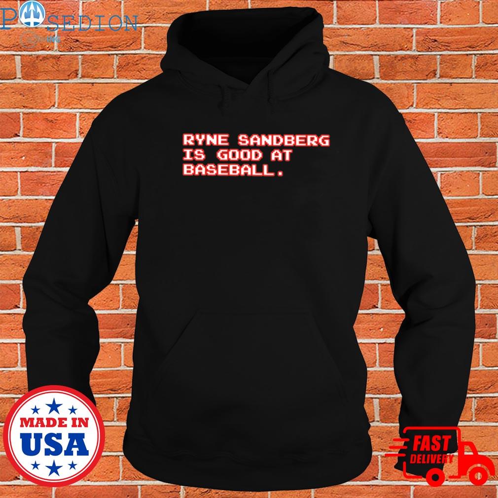 Ryne Sandberg Is Good At Baseball funny T-shirt, hoodie, sweater, long  sleeve and tank top