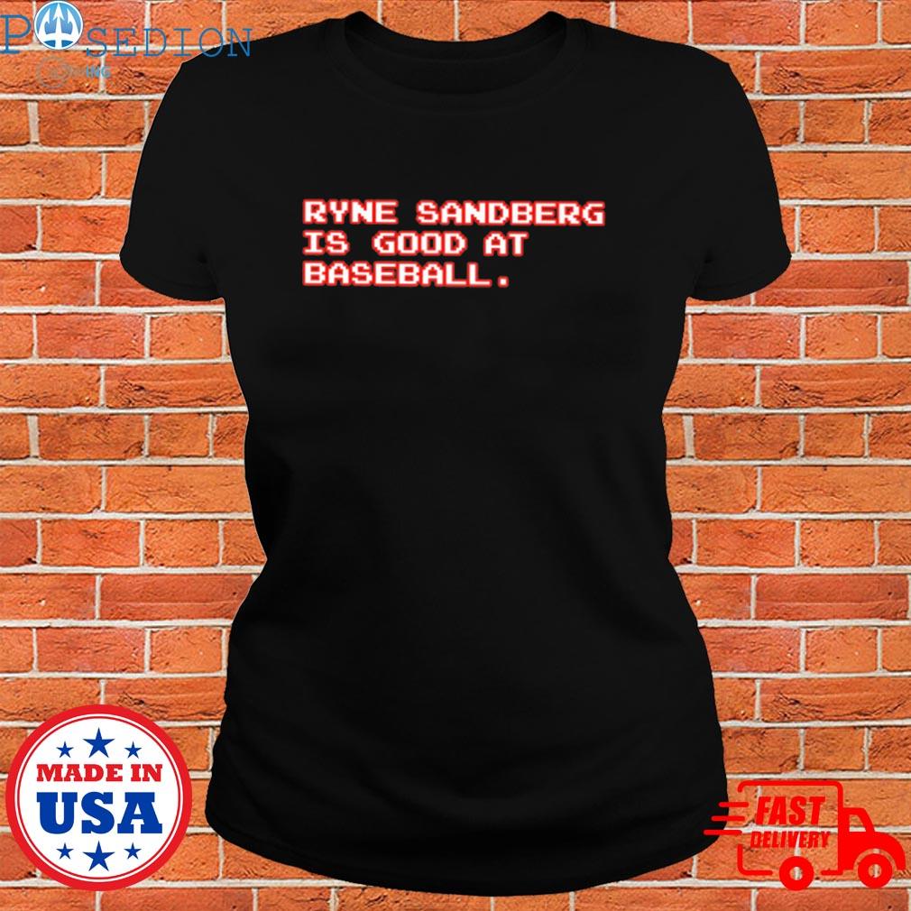 Ryne Sandberg Is Good At Baseball funny T-shirt, hoodie, sweater, long  sleeve and tank top