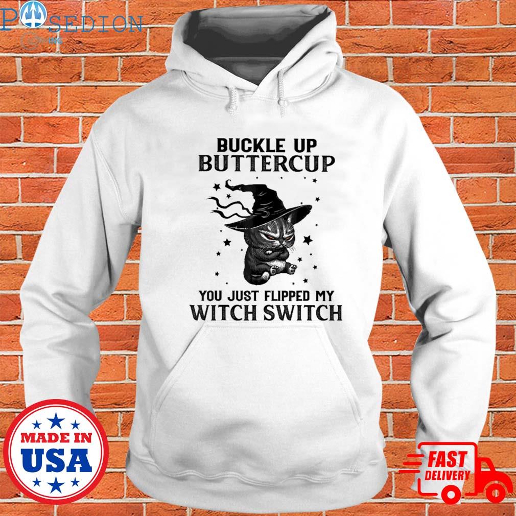 Official Black Cat buckle up buttercup you just flipped my witch switch T-s Hoodie