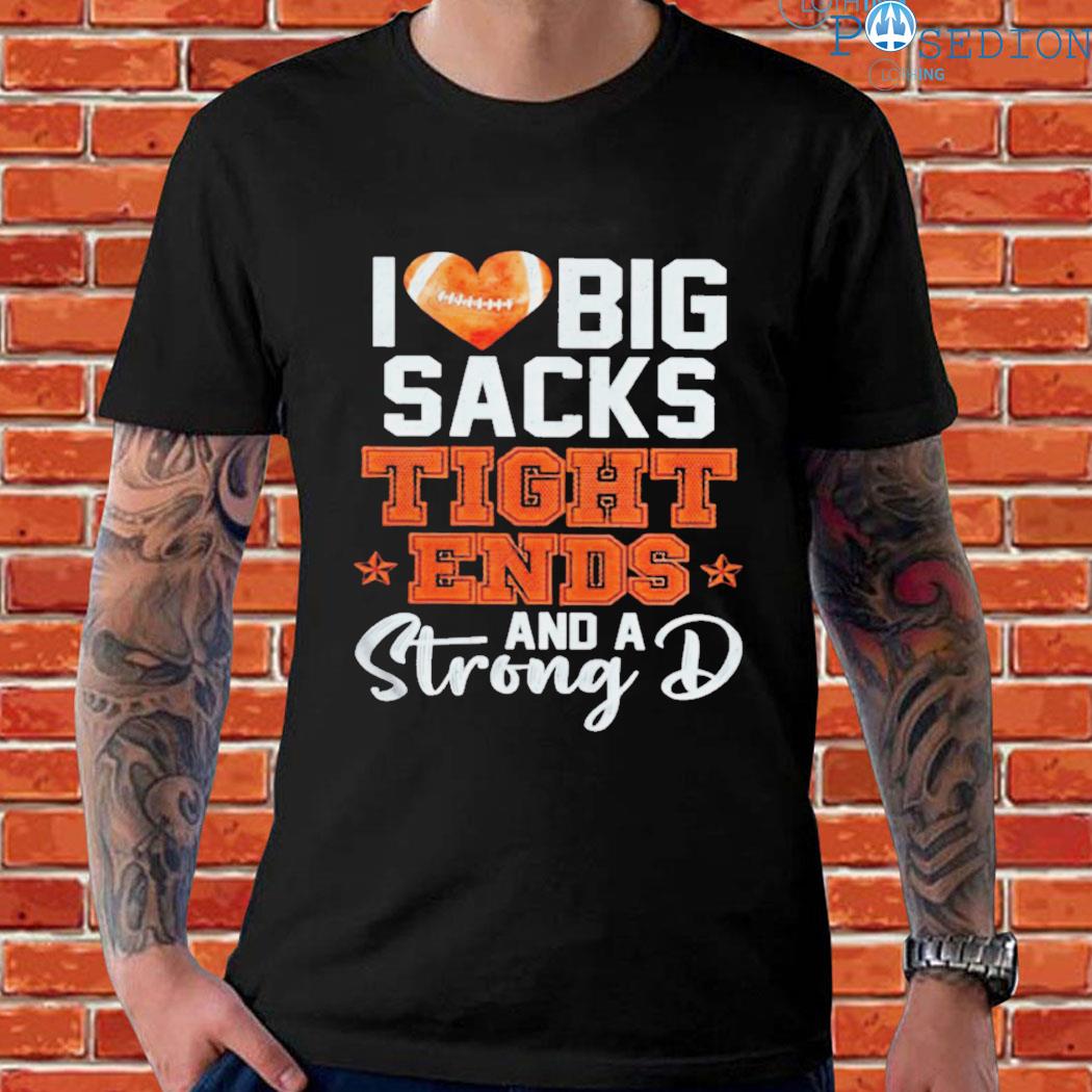 Tampa Bay Buccaneers,I Love Big Sacks tight ends and a strongD Classic T- Shirts, hoodie, sweater, long sleeve and tank top