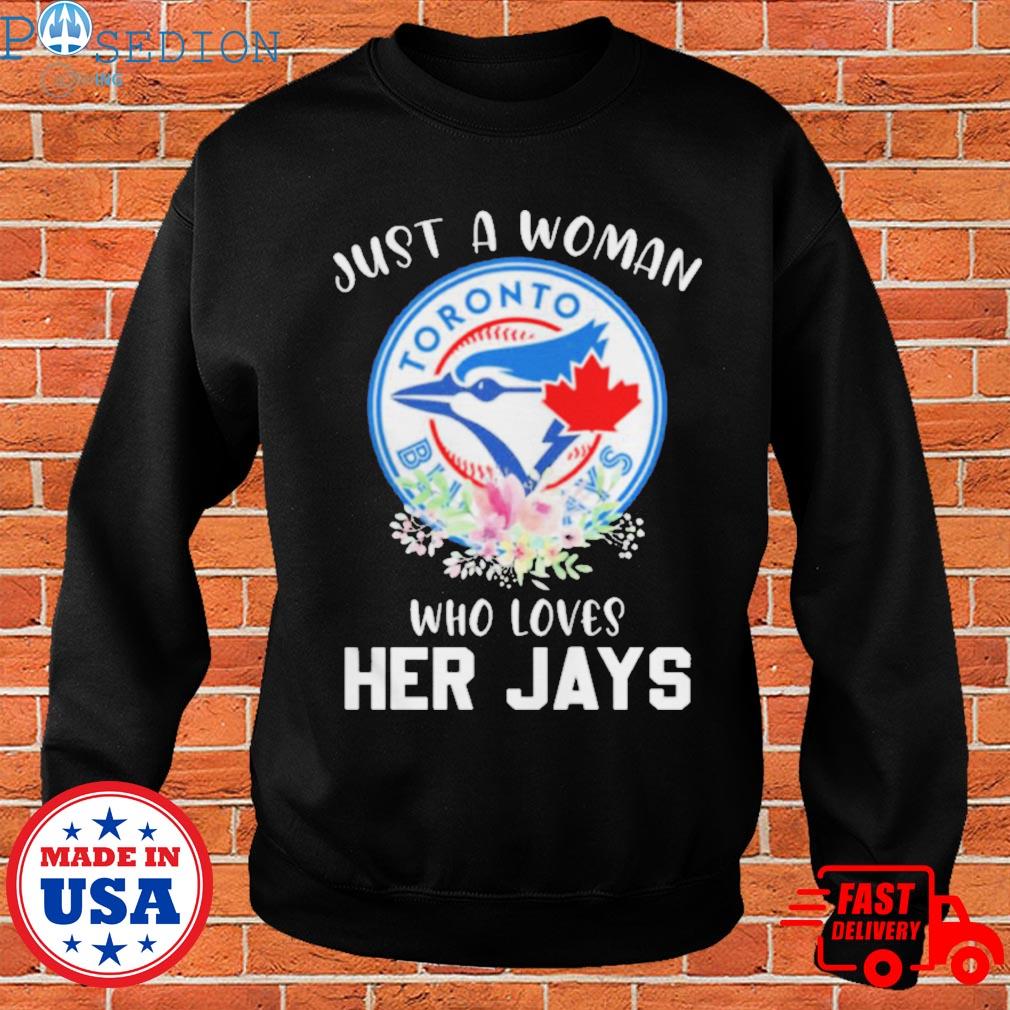 Official just A Woman Who Loves Her Blue Jays T-Shirt, hoodie, sweater,  long sleeve and tank top