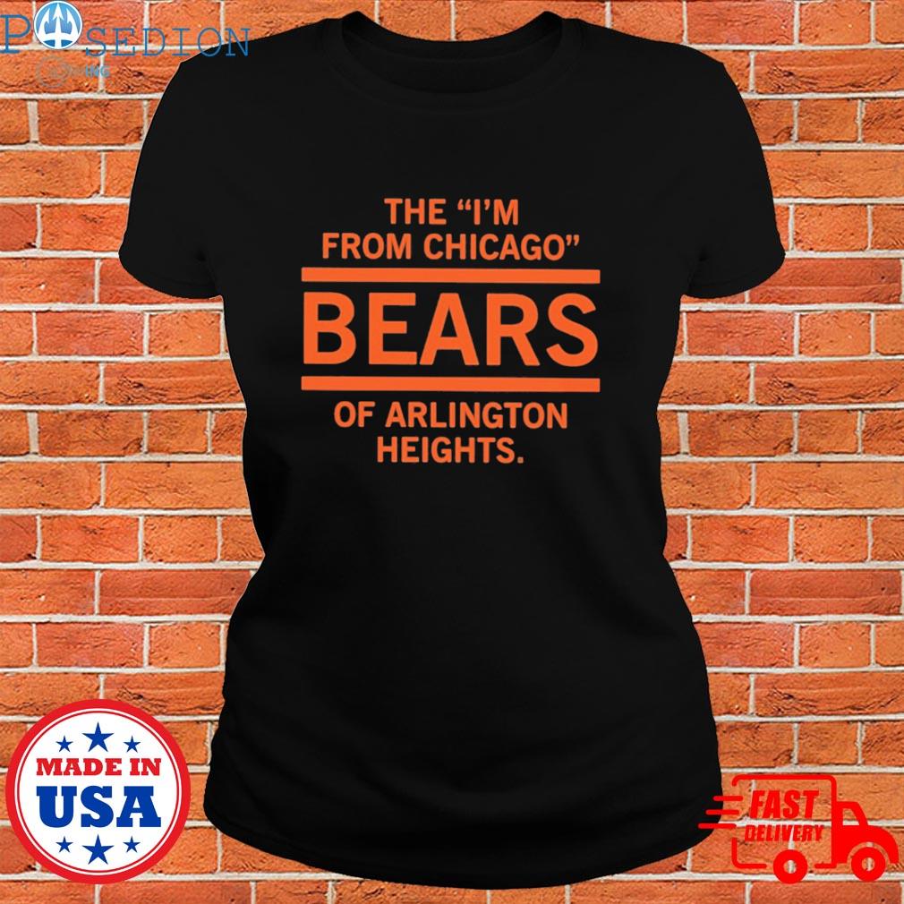 Official The I'm from chicago bears of arlington heights T-s Ladies Tee