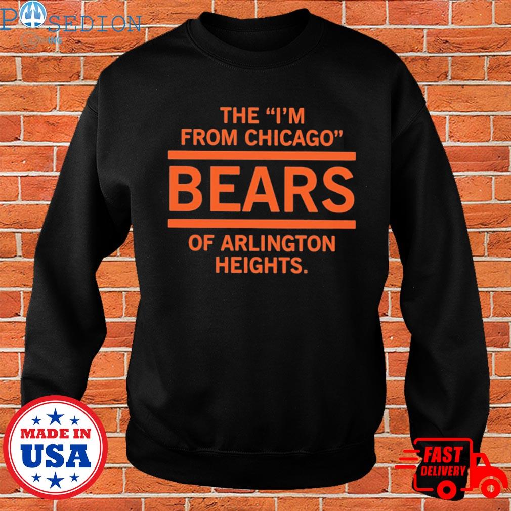 Official The I'm from chicago bears of arlington heights T-s Sweater