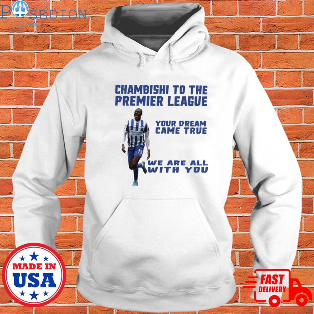 Official ChambishI to the premier league your dream came true we are all with you T-s Hoodie