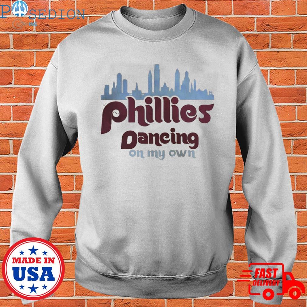 2022 Dancing On My Own Phillies Shirt Philadelphia Baseball Sweatshirt  Hoodie Long Sleeve