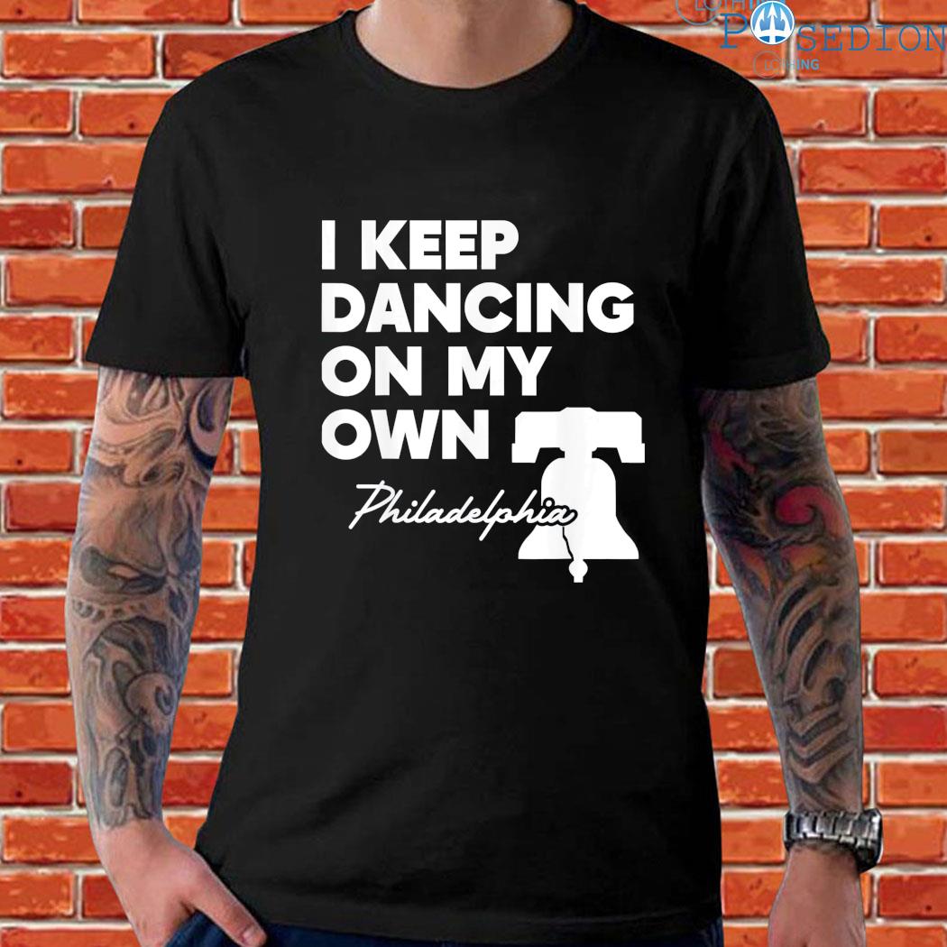 Philly Dancing On My Own Philadelphia Funny Shirt