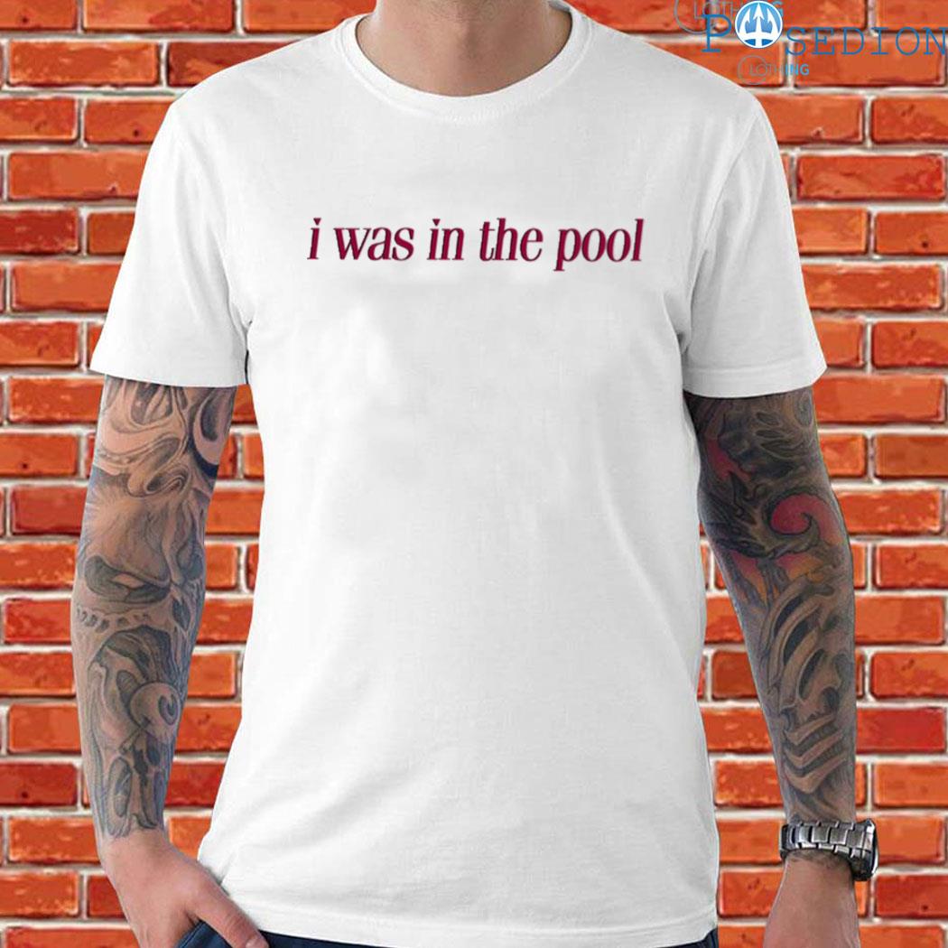 Official I was in the pool Shirt