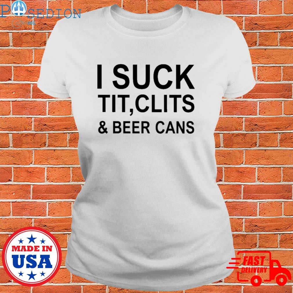 I suck tit clits and beer cans | Essential T-Shirt