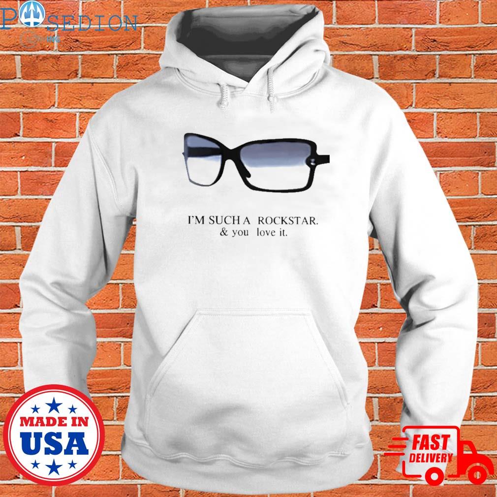 Official I'm such a rockstar and you love it T-s Hoodie