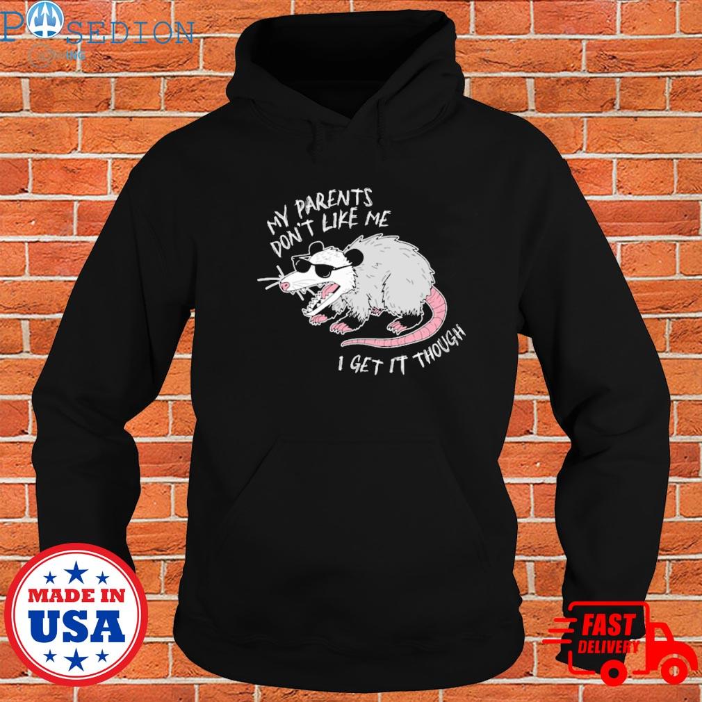Official My parents don't like me I get it through Shirt Hoodie