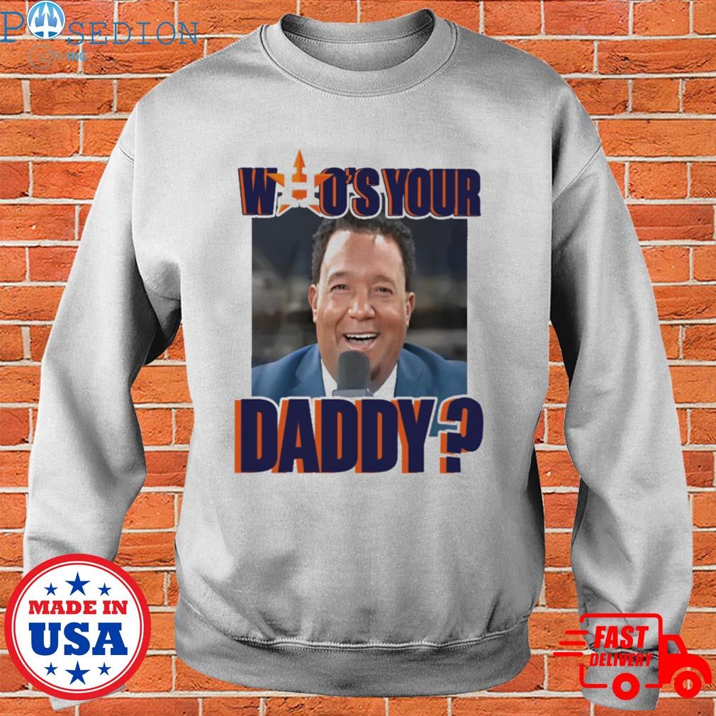 Astros who's your daddy shirt, hoodie, sweater, long sleeve and tank top