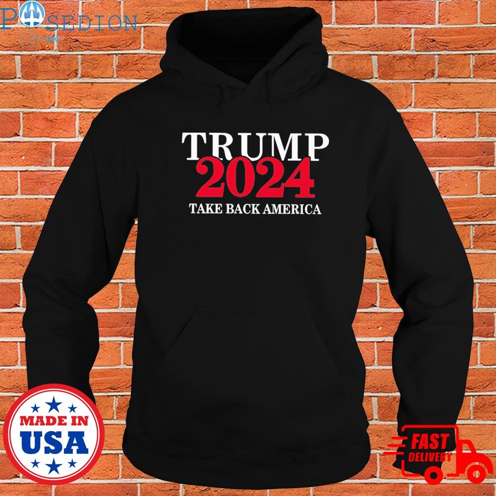 Official Trump 2024 take back America T-s Hoodie