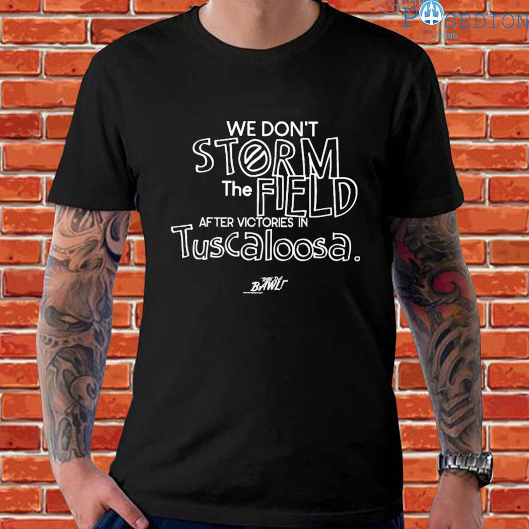 Official We don't storm the field after victories in tuscaloosa Shirt