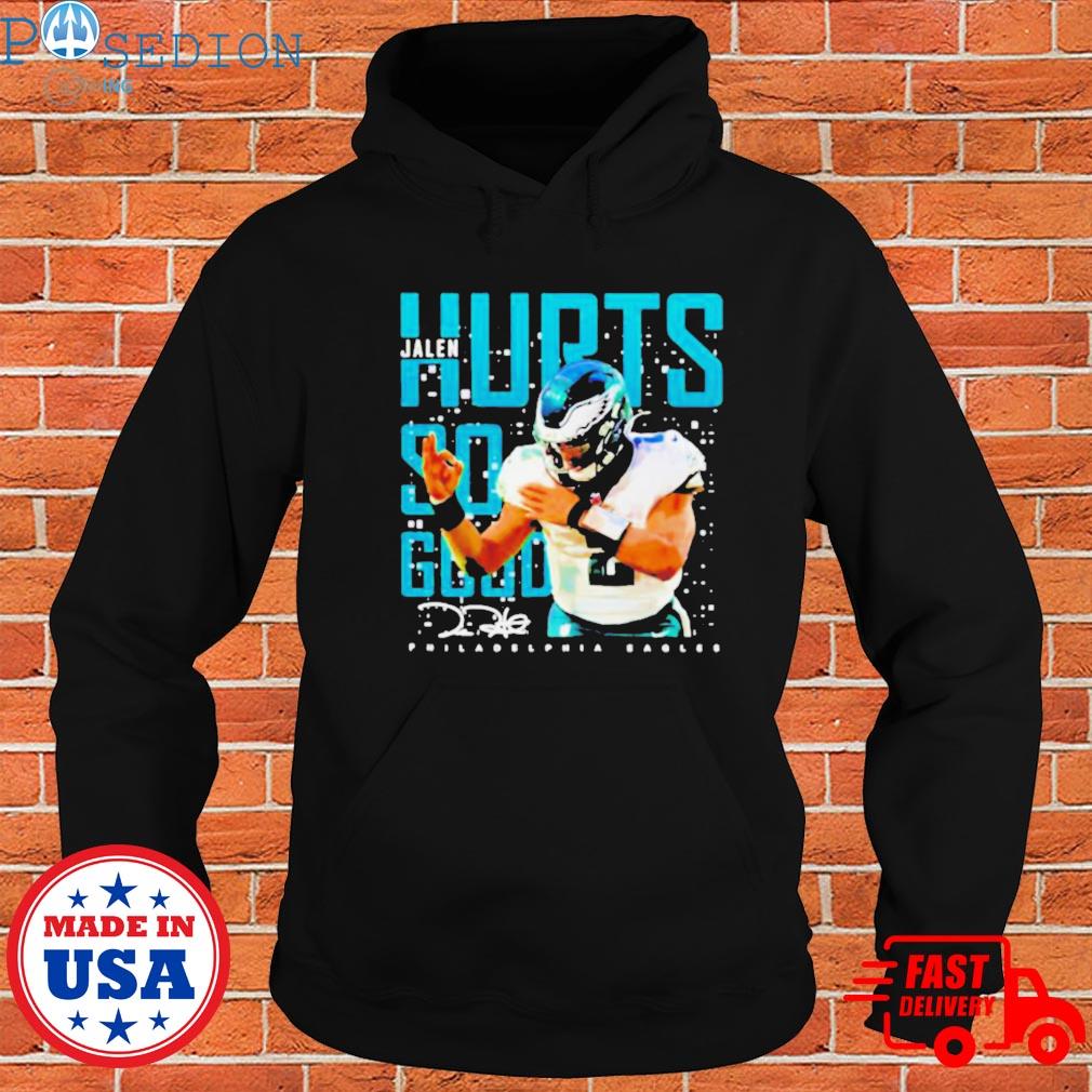 Jalen Hurts So Good Philadelphia Eagles Shirt, hoodie, sweater, long sleeve  and tank top