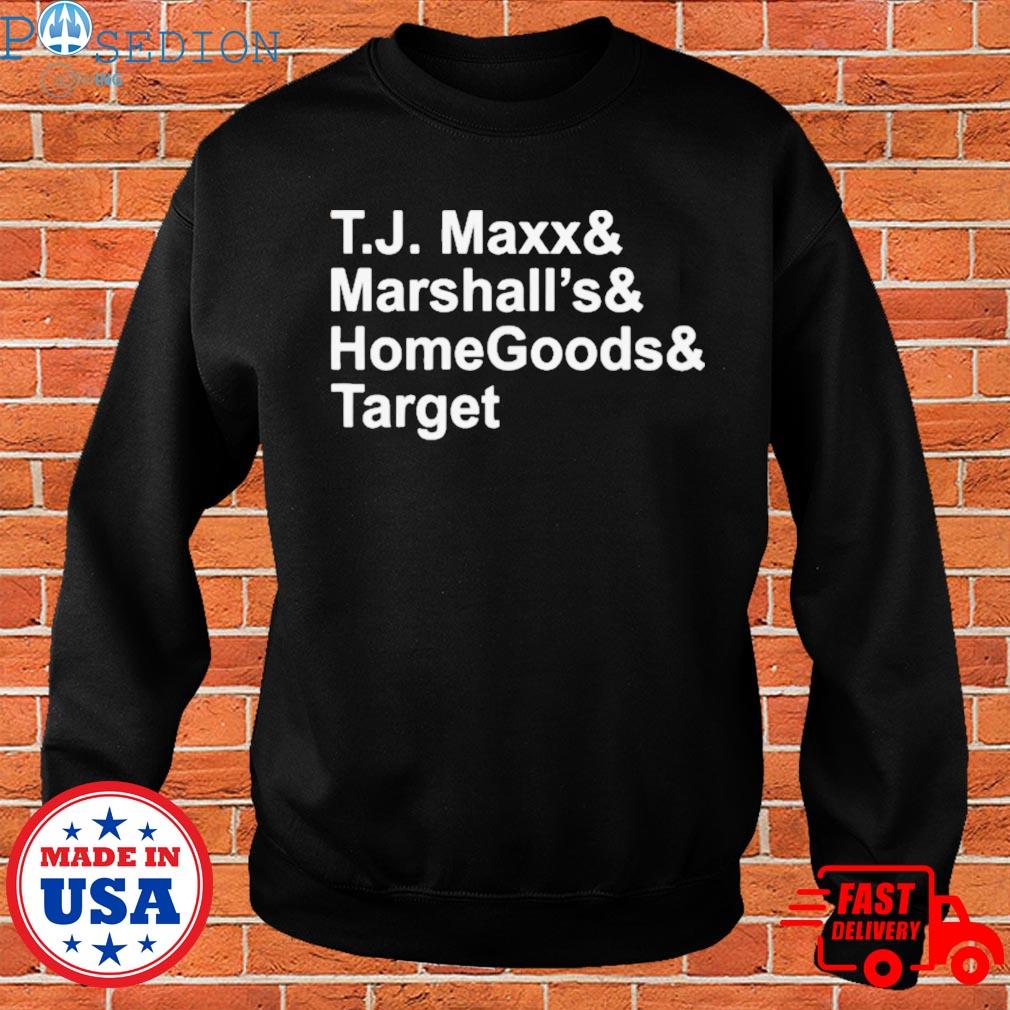 Official T.j. maxx and marshalls and homegoods and target T-shirt, hoodie,  sweater, long sleeve and tank top