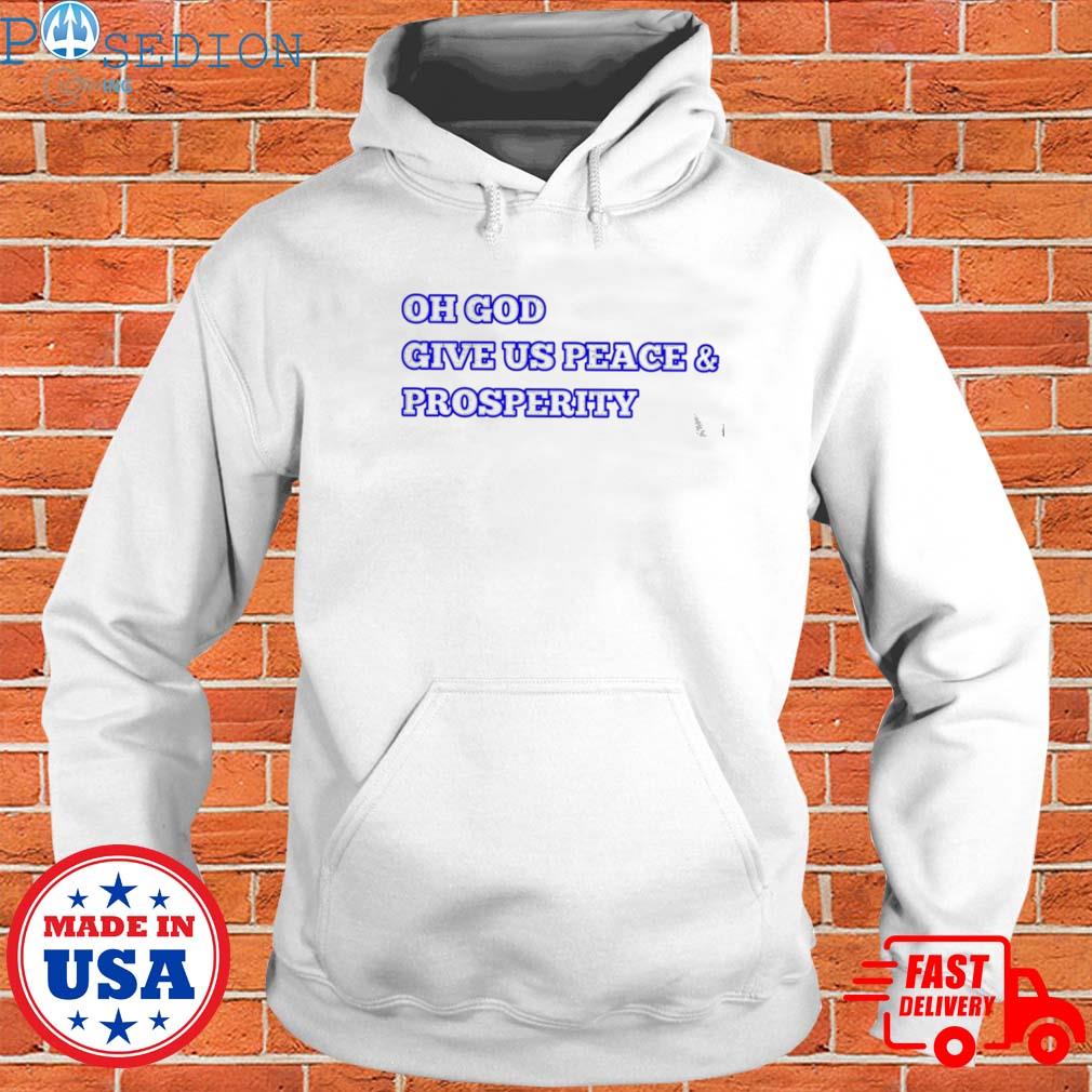 Official oh god give us peace and prosperity T-s Hoodie