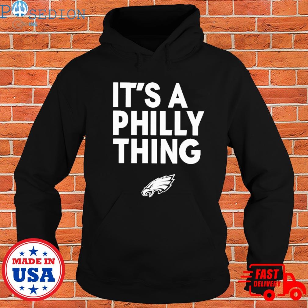 It's a philly thing Philadelphia eagles shirt, hoodie, sweatshirt for men  and women