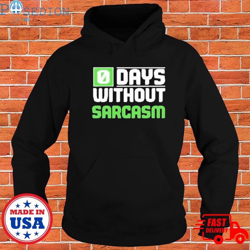 0 days without sarcasm 2021 T-s Hoodie