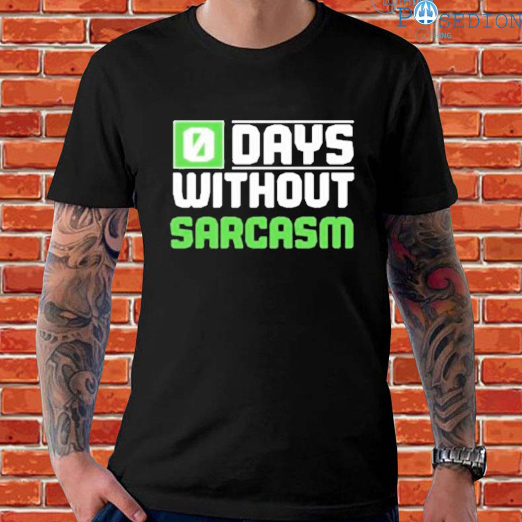0 days without sarcasm 2021 T-shirt