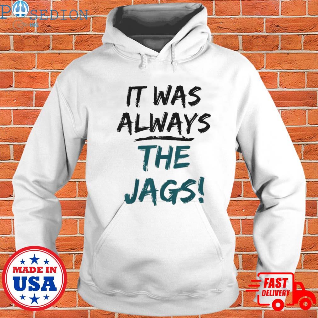 It was always the Jags shirt, hoodie, sweatshirt and tank top