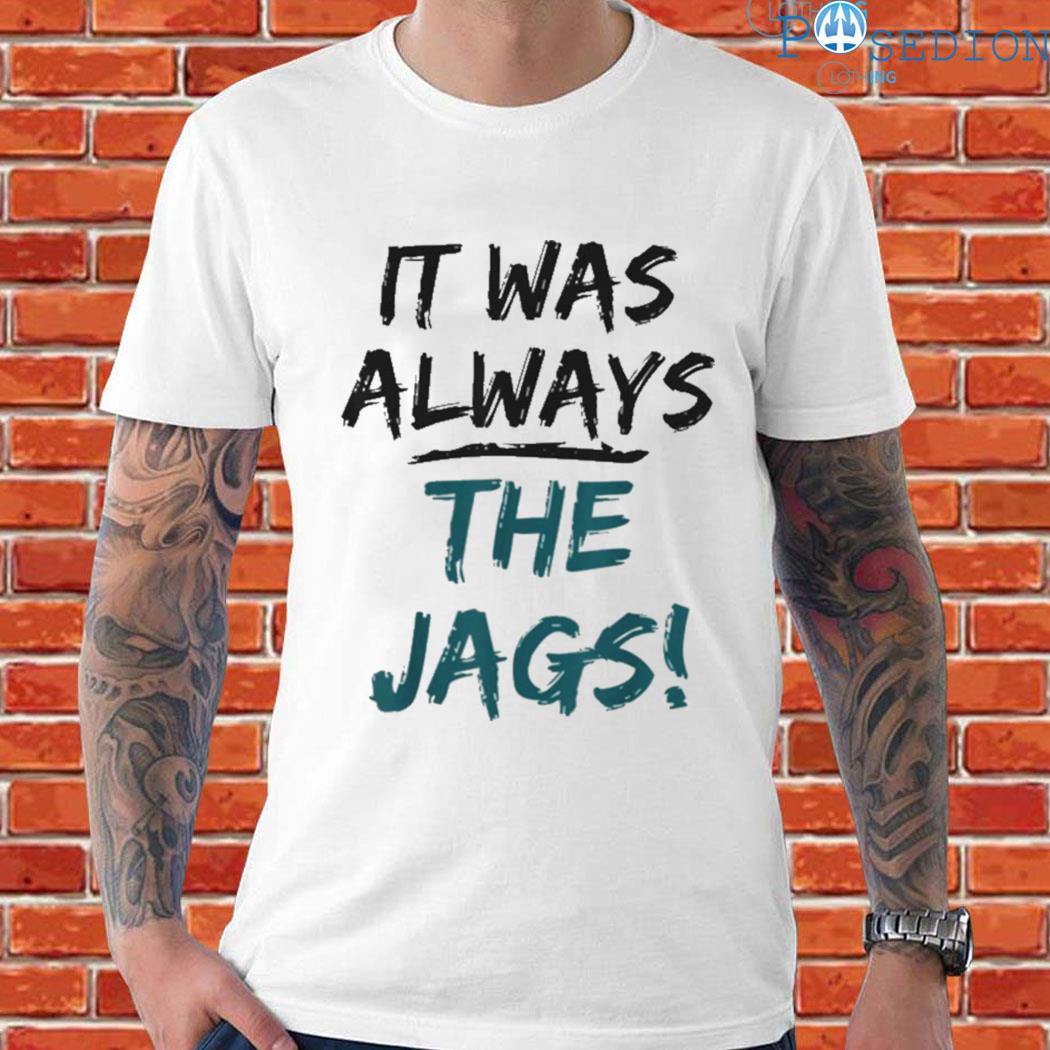 It was always the jags official shirt, hoodie, sweater, long sleeve and  tank top