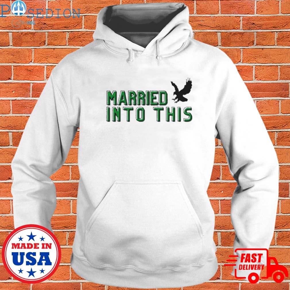 Official i married in to this philadelphia eagles shirt, hoodie, sweater,  long sleeve and tank top