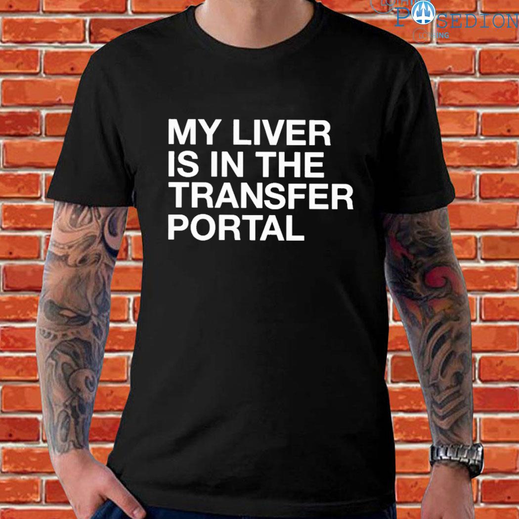 Official my liver is in the transfer portal T-shirt