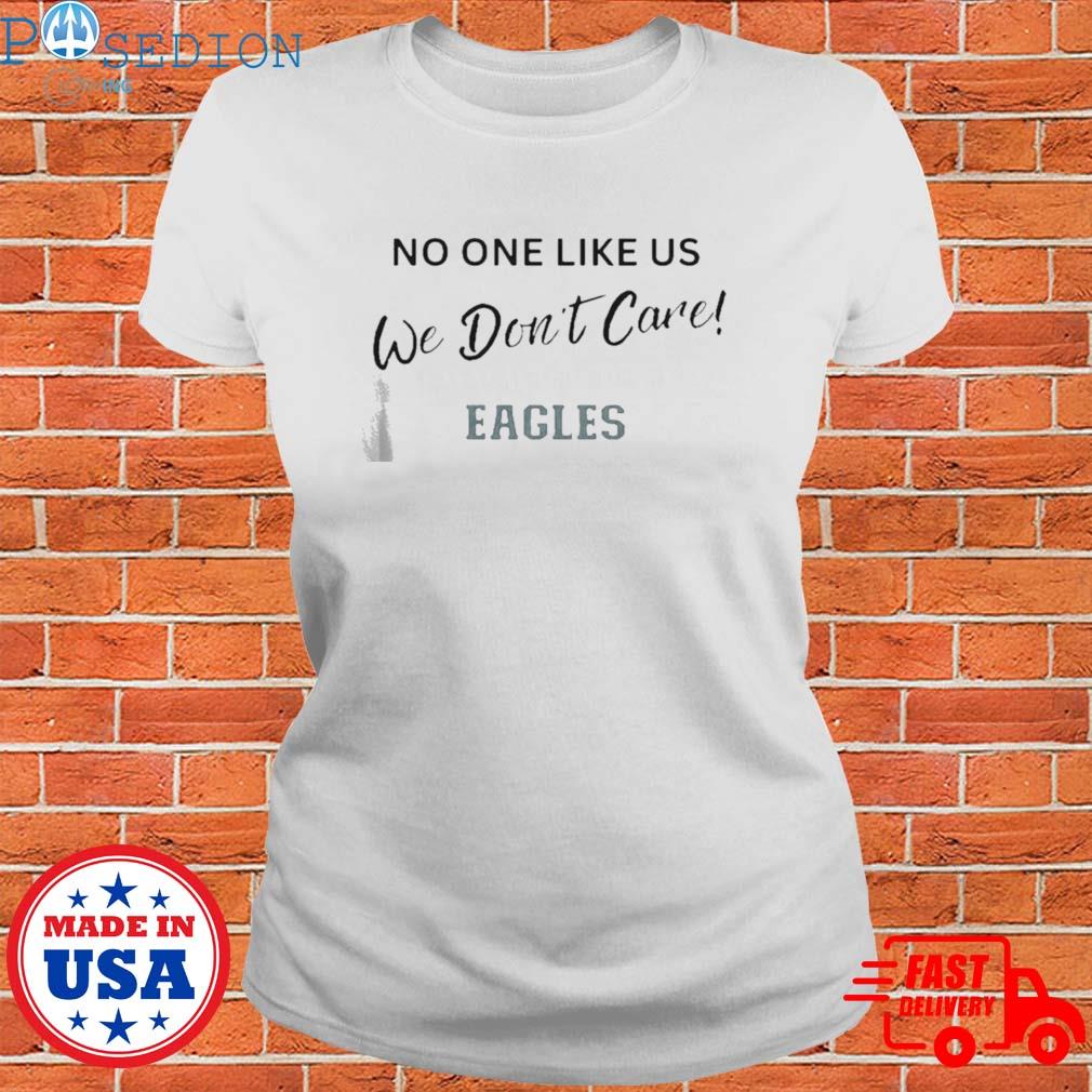 Philadelphia Eagles No One Likes Us We Dont Care Shirt Ladies T-shirt