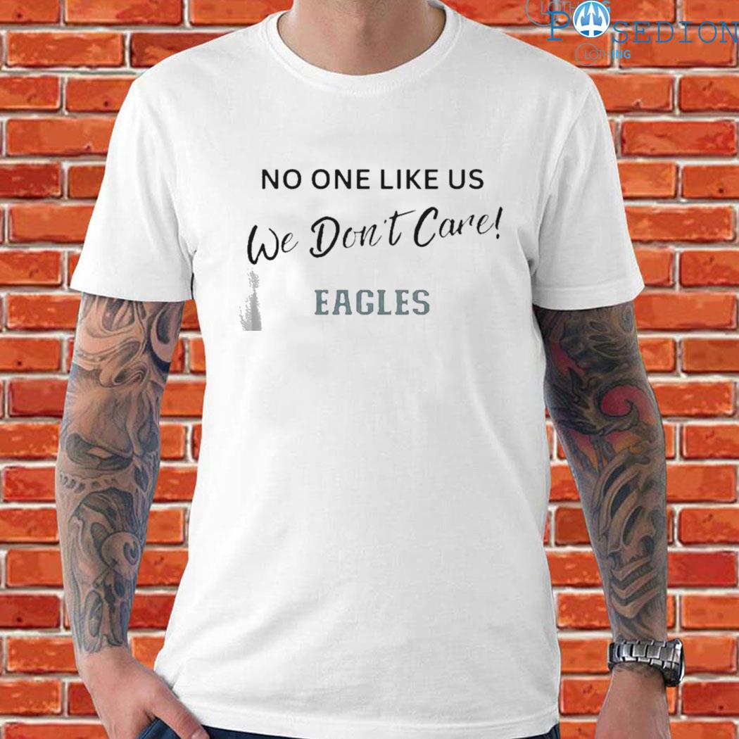 Philadelphia Eagles no one like us we don't care shirt, hoodie, sweater and  v-neck t-shirt