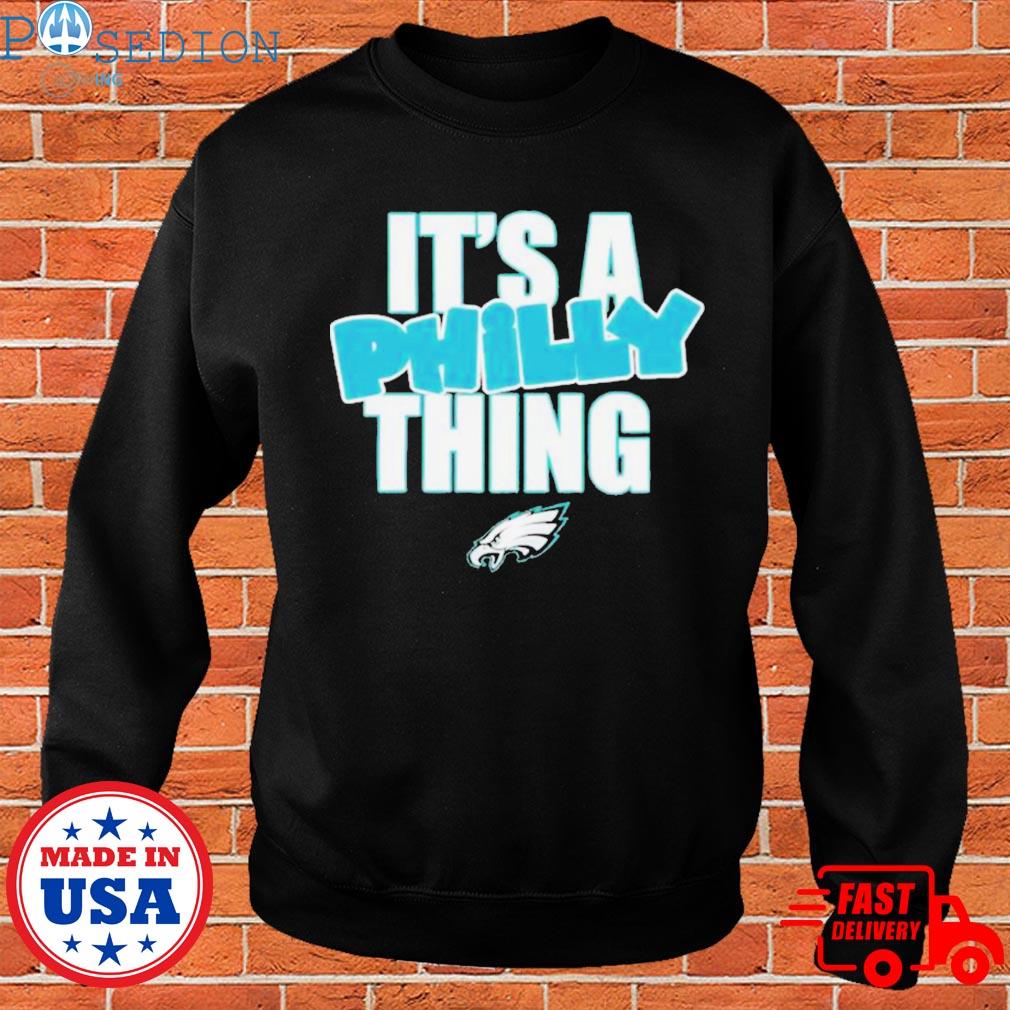 Official Philadelphia Eagles it's a Philly thing 2023 t-shirt, hoodie,  sweater and long sleeve