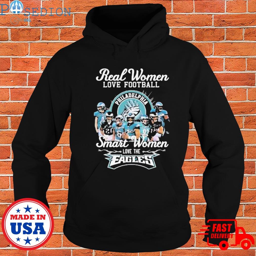 Philadelphia Eagles real women love football smart women love the Eagles  shirt, hoodie, sweater, long sleeve and tank top