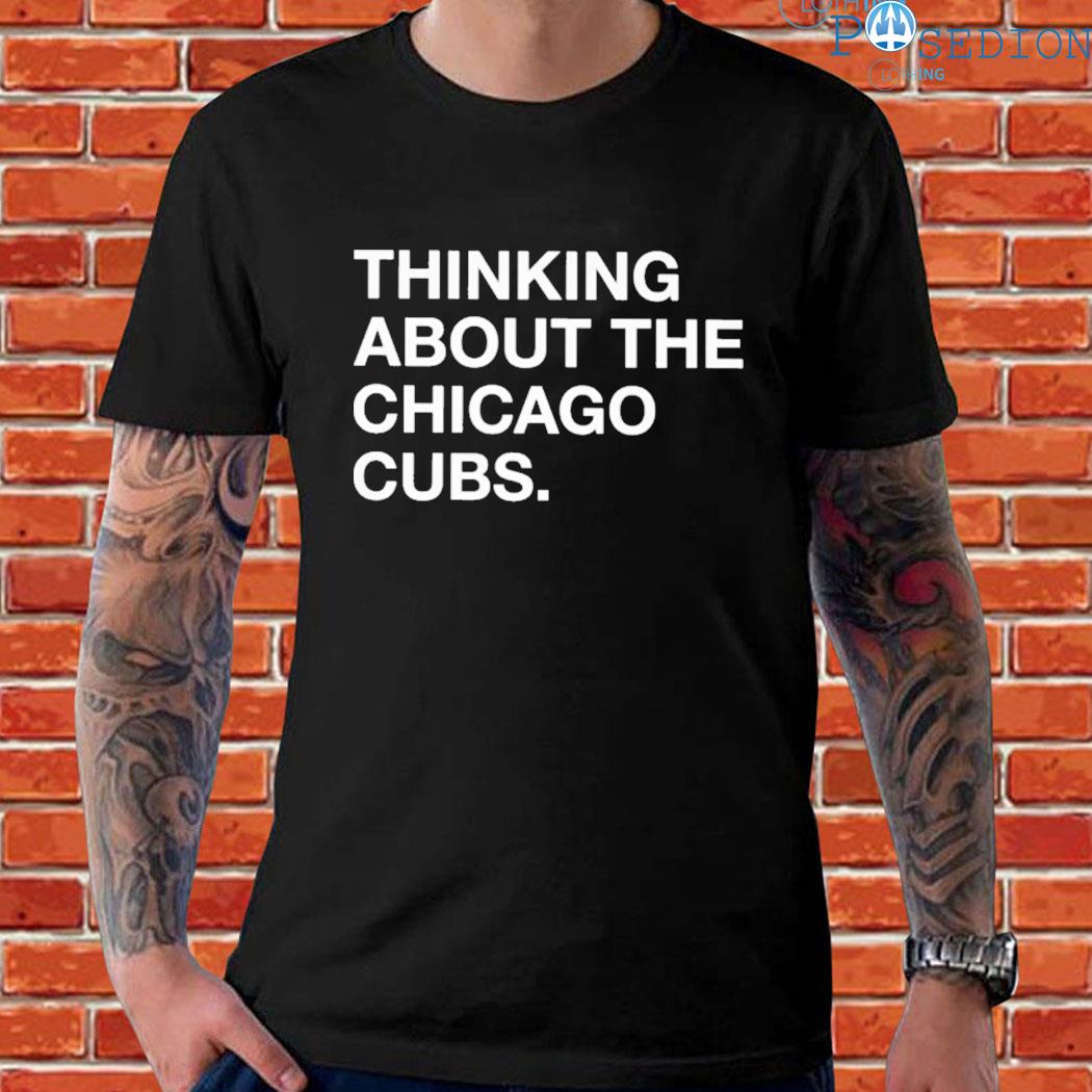 Official Thinking about the Chicago Cubs shirt, hoodie, sweater