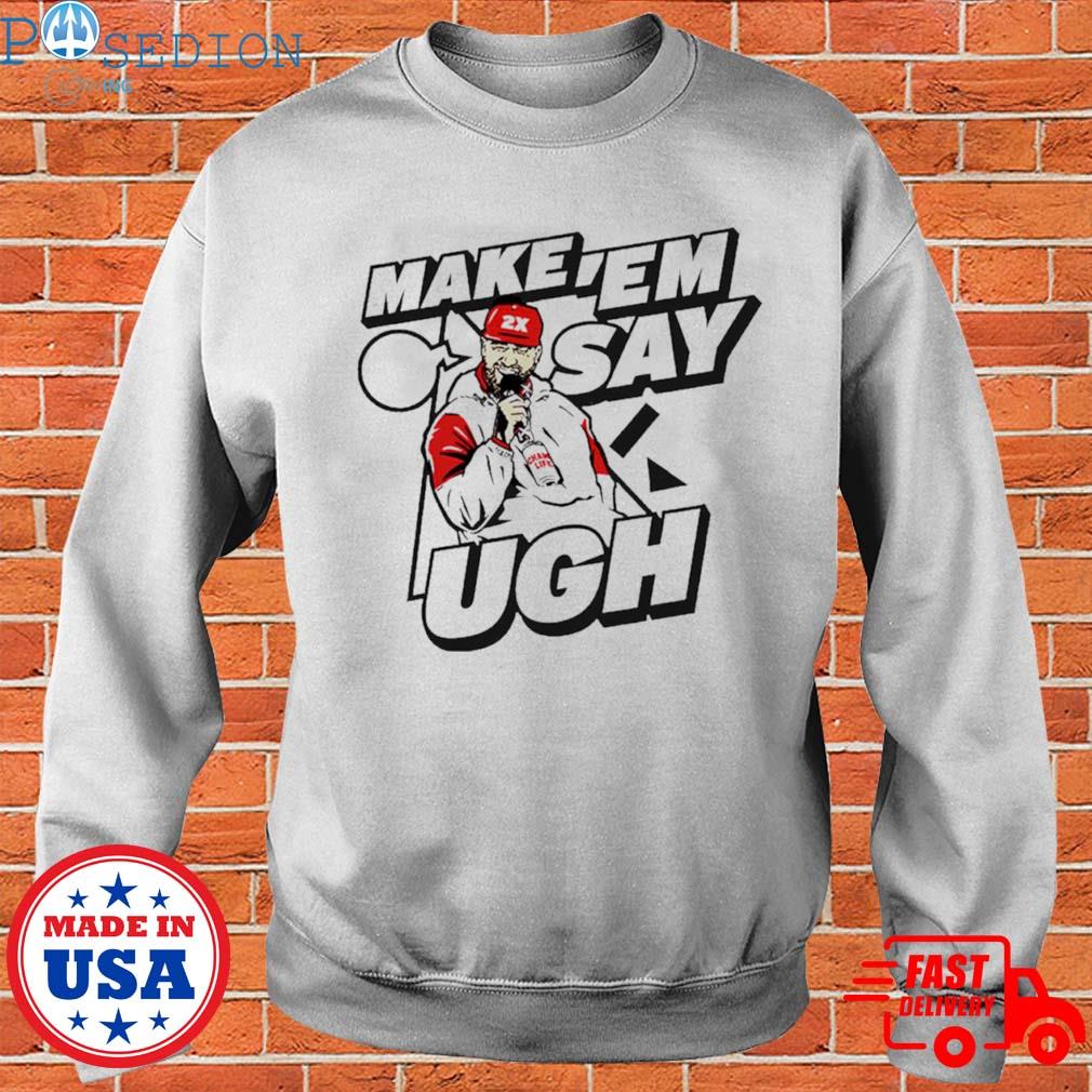 Travis Kelce Make 'em Say Ugh T-shirt